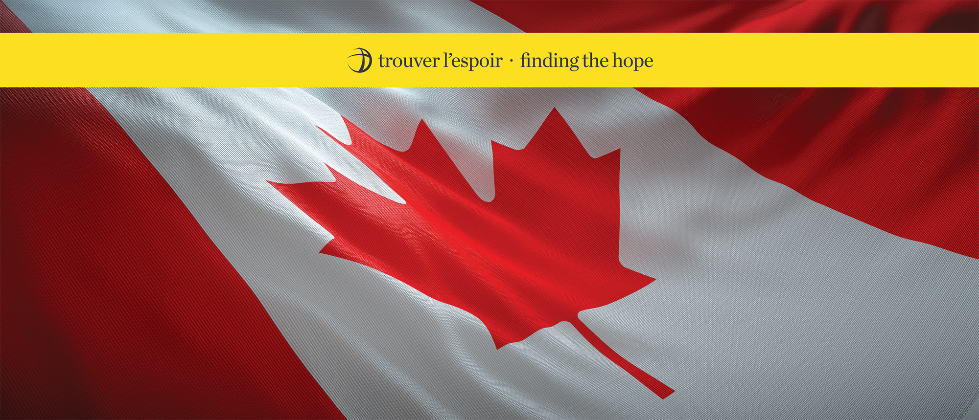 A Canadian flag billows in the wind. A yellow logo for Finding the Hope/Trouver L'espoir sits above it.